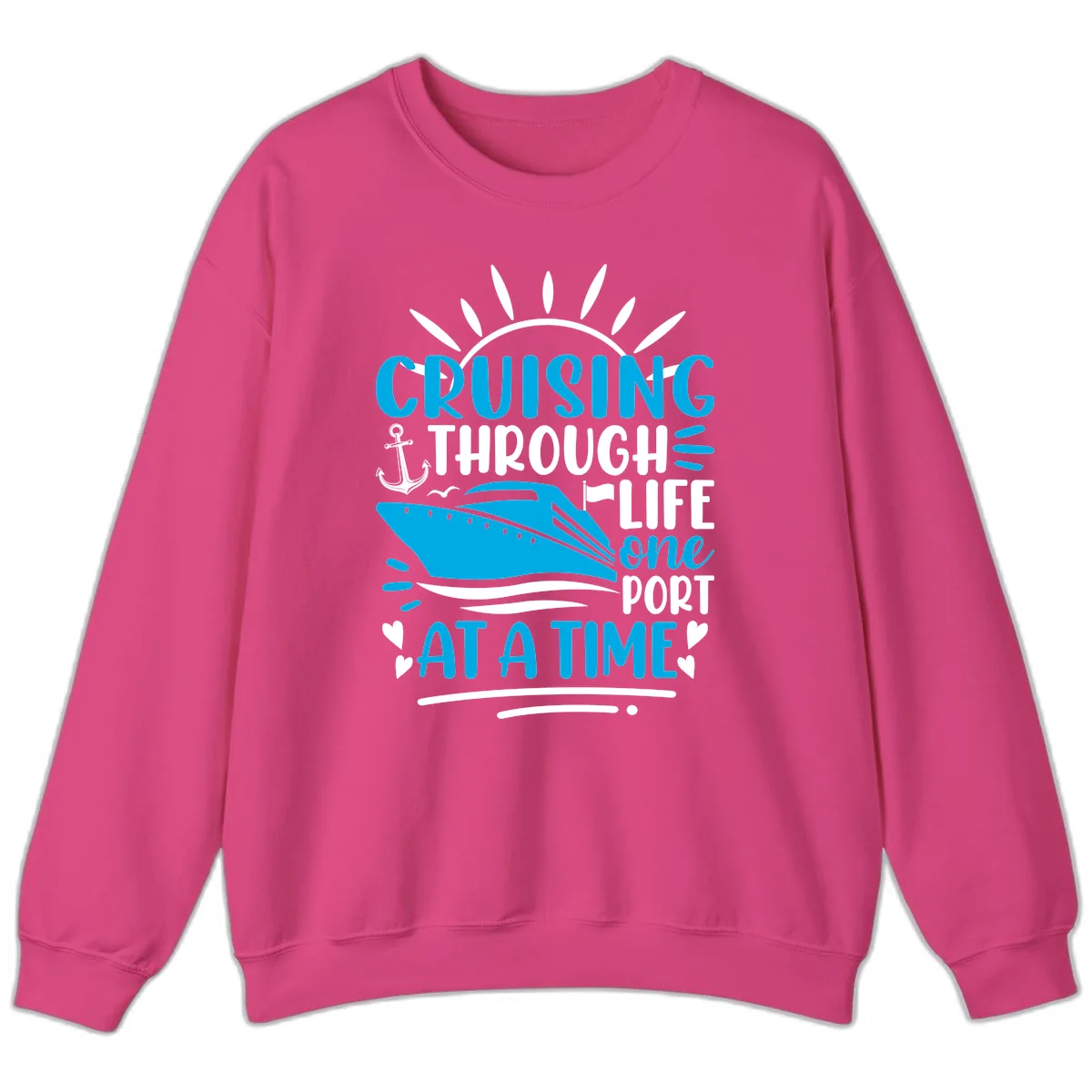 Cruising Through Life One Port At A Time Sweatshirt in Heliconia