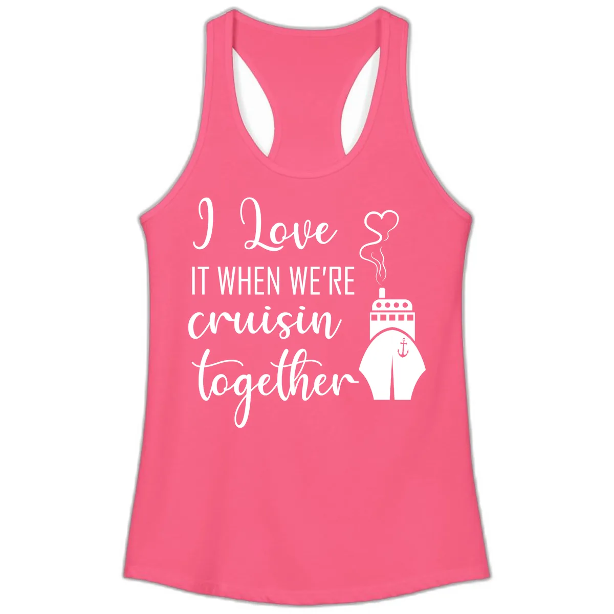 I Love It When We're Cruisin Together Ladies Tank in Solid Hot Pink