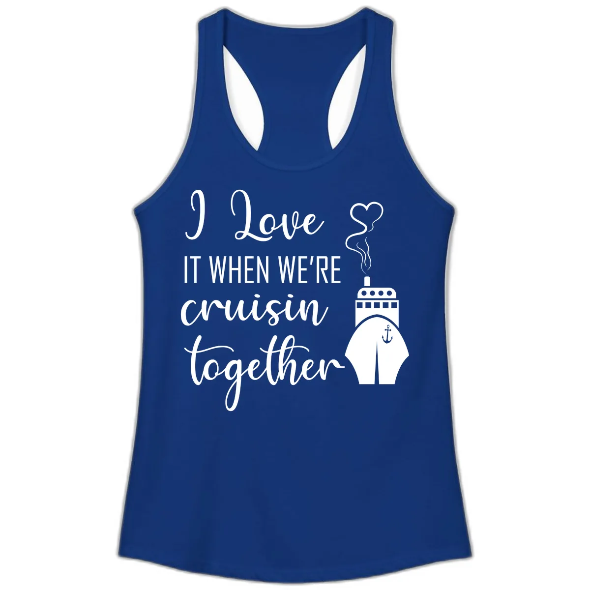 I Love It When We're Cruisin Together Ladies Tank in Solid Royal