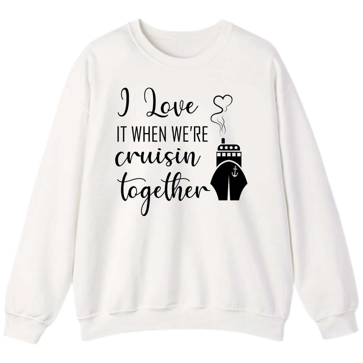 I Love It When We're Cruisin Together Sweatshirt in White