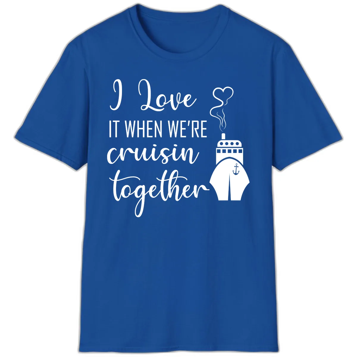 I Love It When We're Cruisin Together T-Shirt in Royal