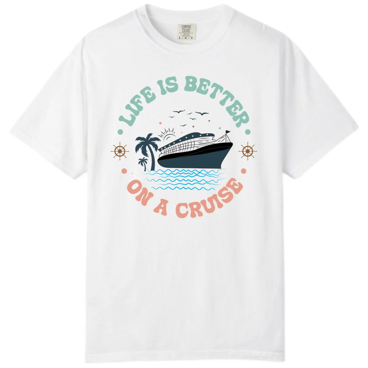 Life's Better On A Cruise Comfort Color in White