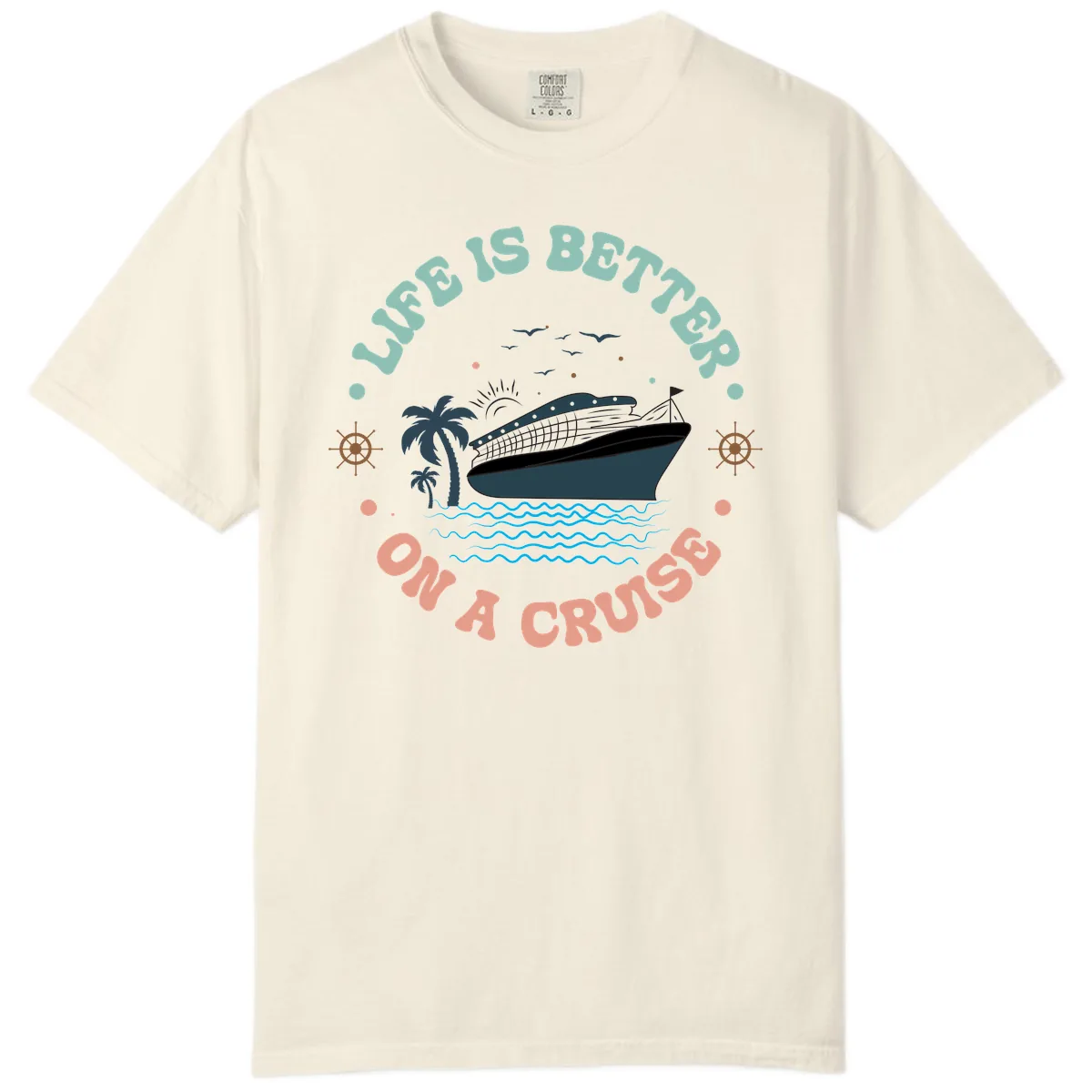 Life's Better On A Cruise Comfort Color in Ivory