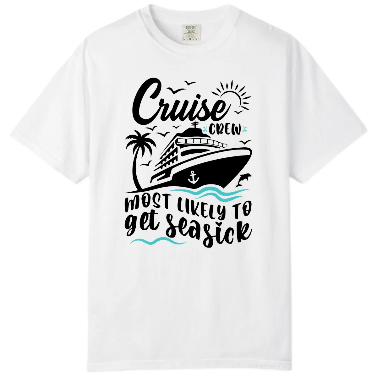 Cruise Crew Most Likely To Get Seasick Comfort Color in White