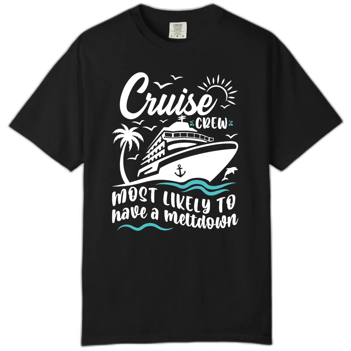 Cruise Crew Most Likely To Have A Meltdown Comfort Color in Black
