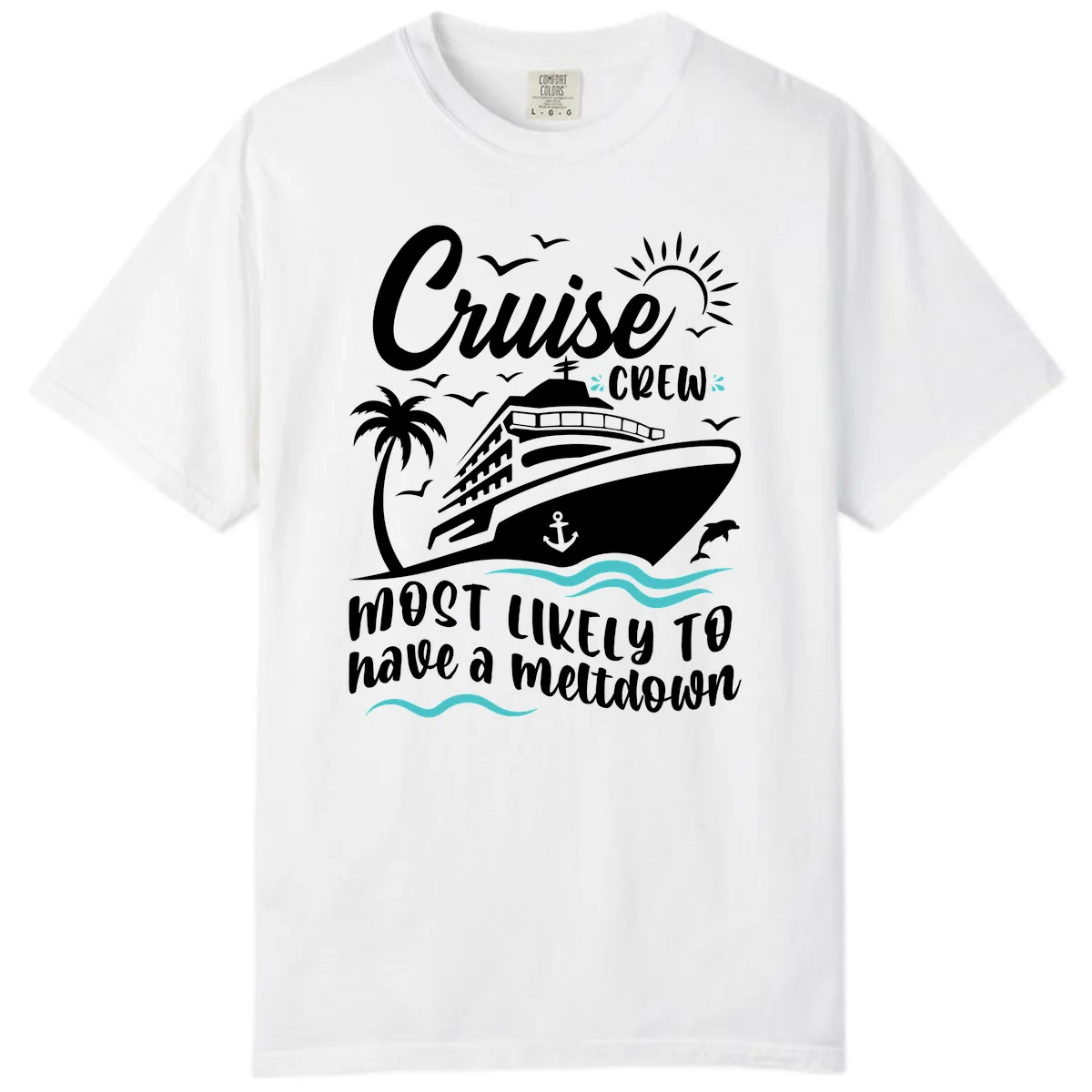 Cruise Crew Most Likely To Have A Meltdown Comfort Color in White