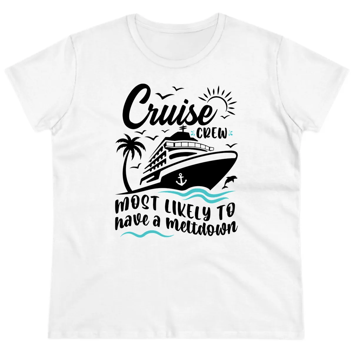Cruise Crew Most Likely To Have A Meltdown Ladies Tee in White