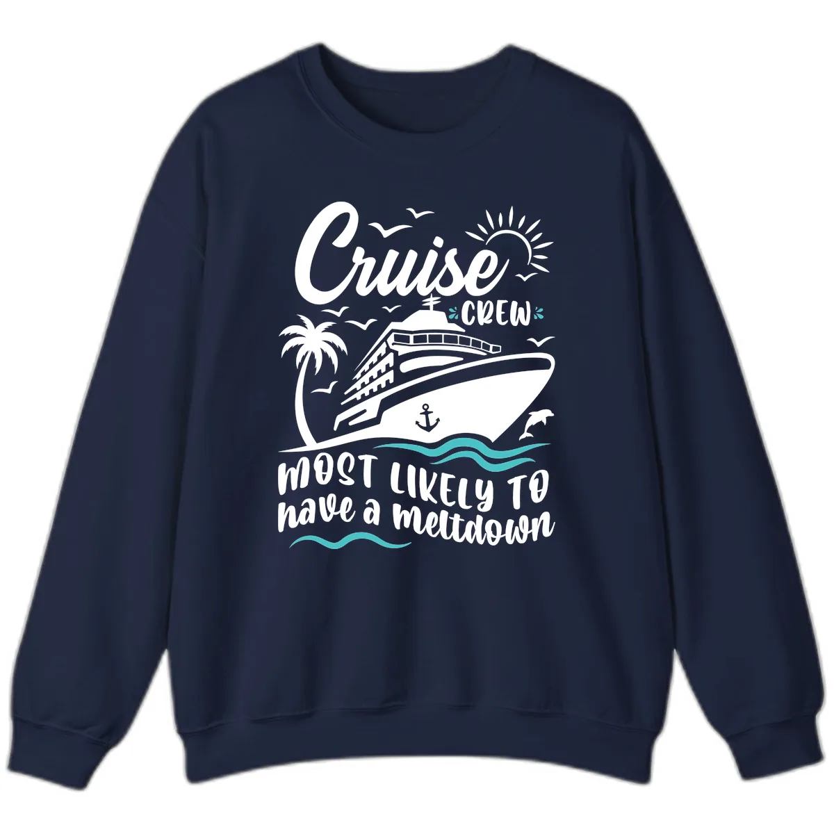 Cruise Crew Most Likely To Have A Meltdown Sweatshirt in Navy