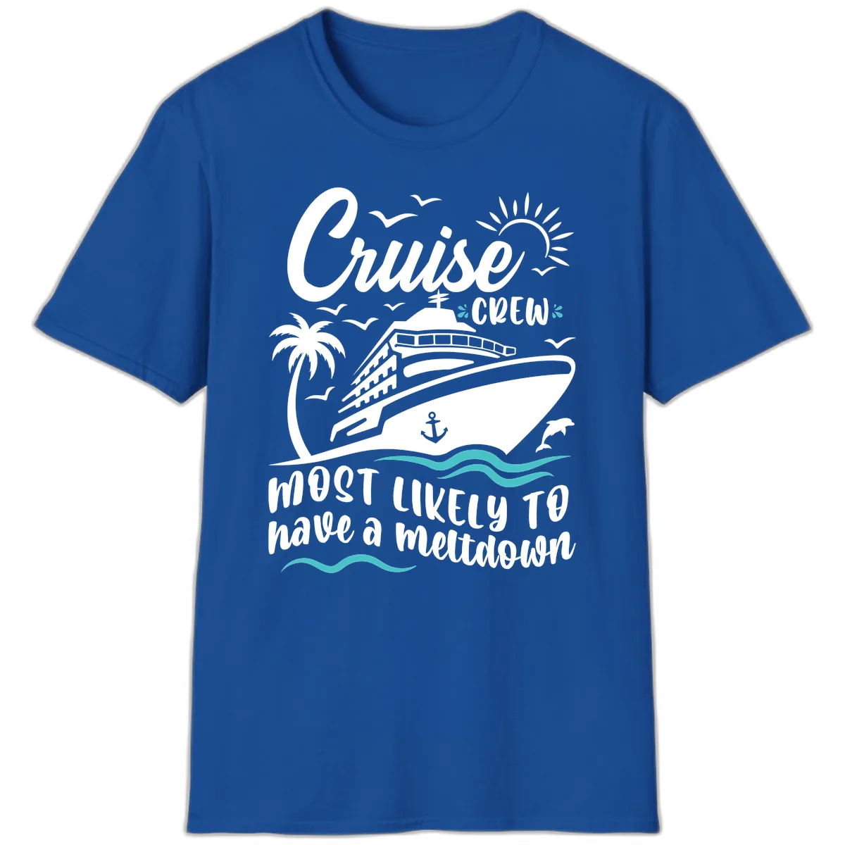 Cruise Crew Most Likely To Have A Meltdown T-Shirt in Royal