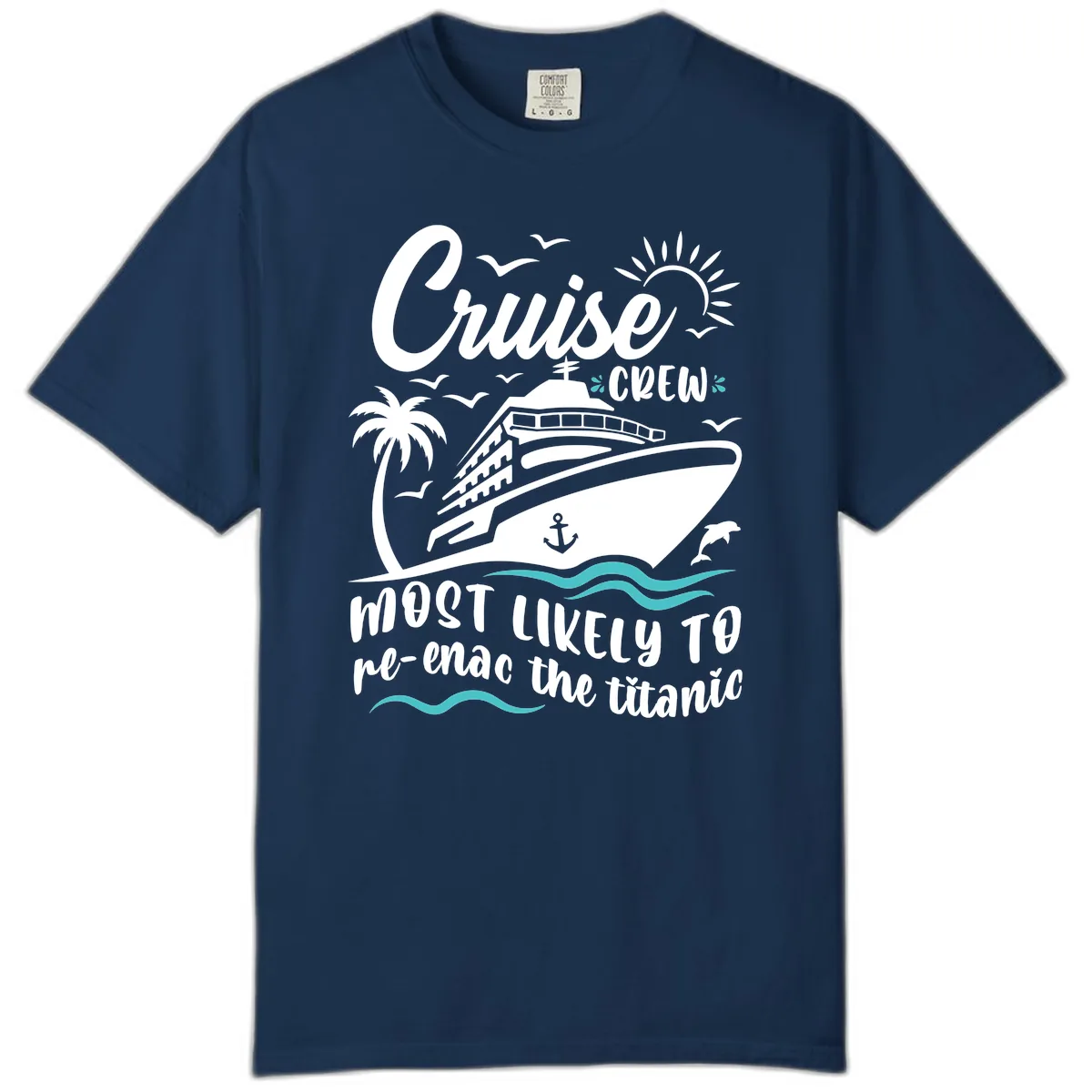 Cruise Crew Most Likely To Re-Enac The Titanic Comfort Color in Navy