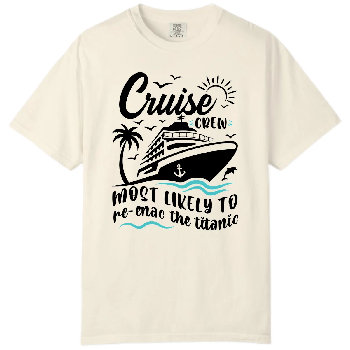 Cruise Crew Most Likely To Re-Enac The Titanic Comfort Color in Ivory