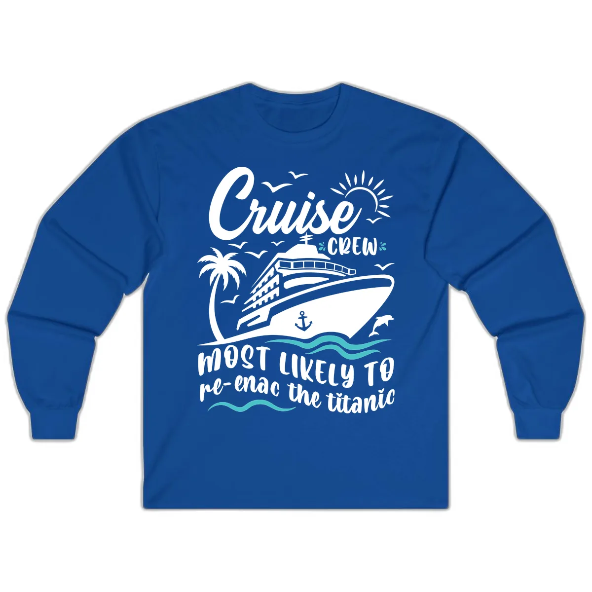 Cruise Crew Most Likely To Re-Enac The Titanic Long Sleeve in Royal