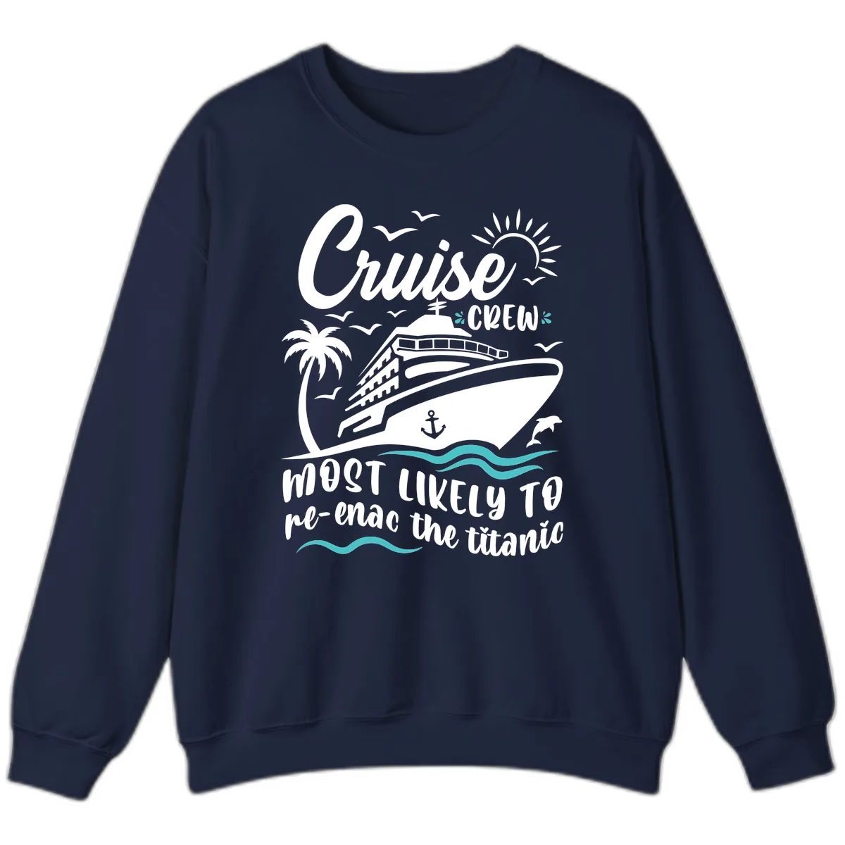 Cruise Crew Most Likely To Re-Enac The Titanic Sweatshirt in Navy