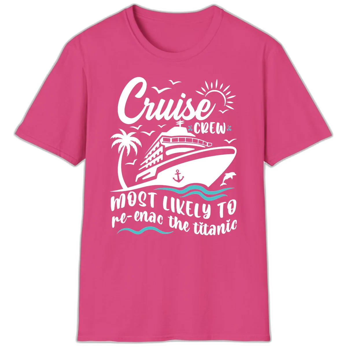Cruise Crew Most Likely To Re-Enac The Titanic T-Shirt in Heliconia