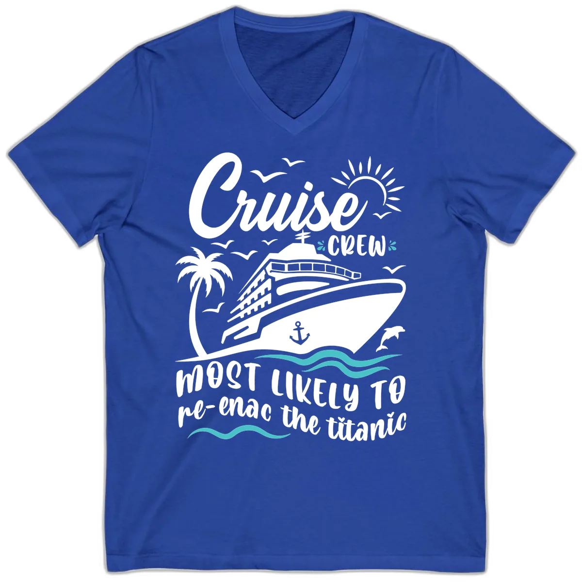 Cruise Crew Most Likely To Re-Enac The Titanic V-Neck in True Royal
