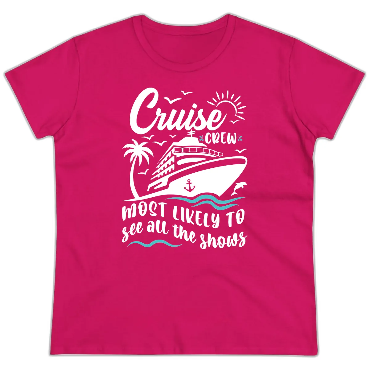 Cruise Crew Most Likely To See All The Shows Ladies Tee in Heliconia