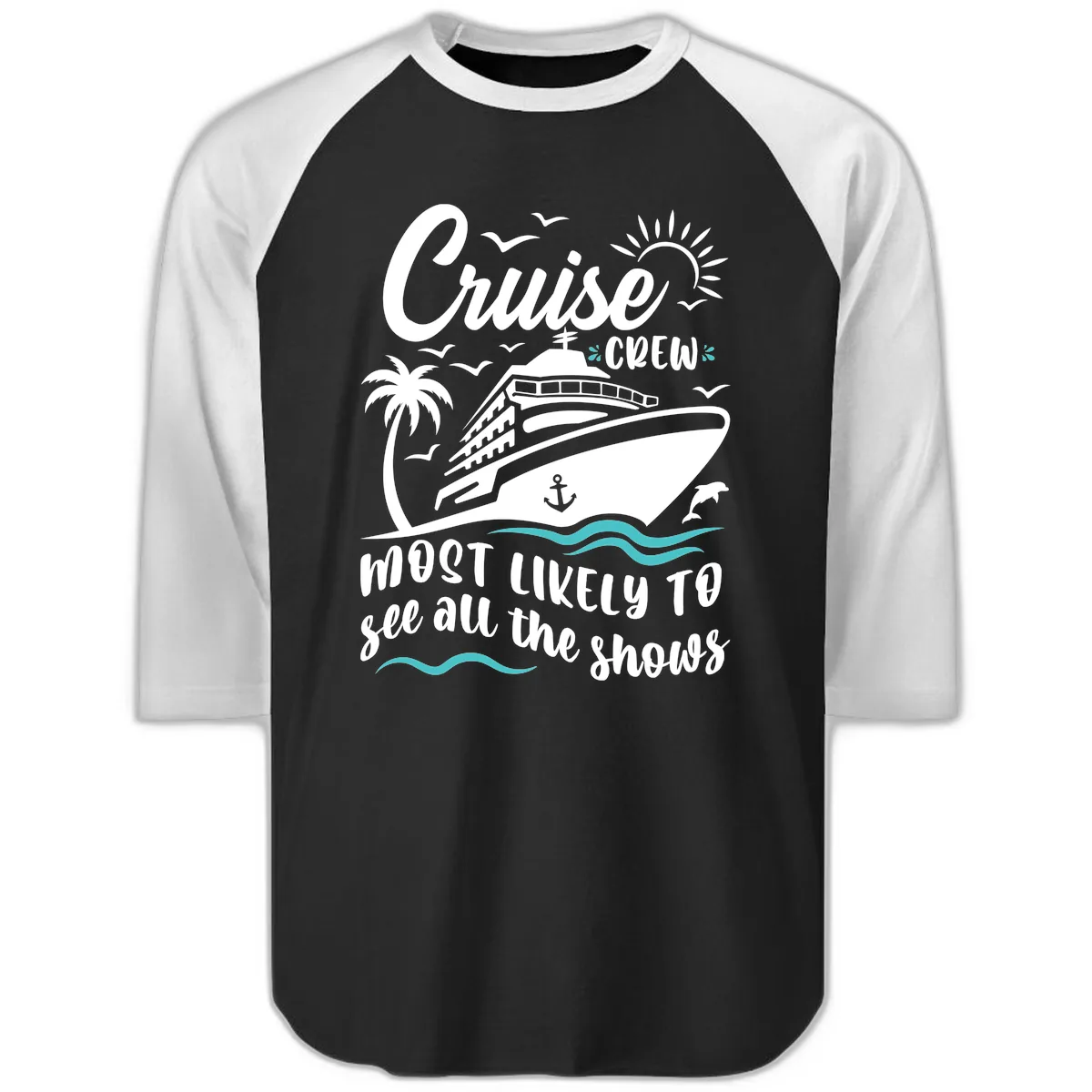 Cruise Crew Most Likely To See All The Shows Raglan 3/4 in Black White