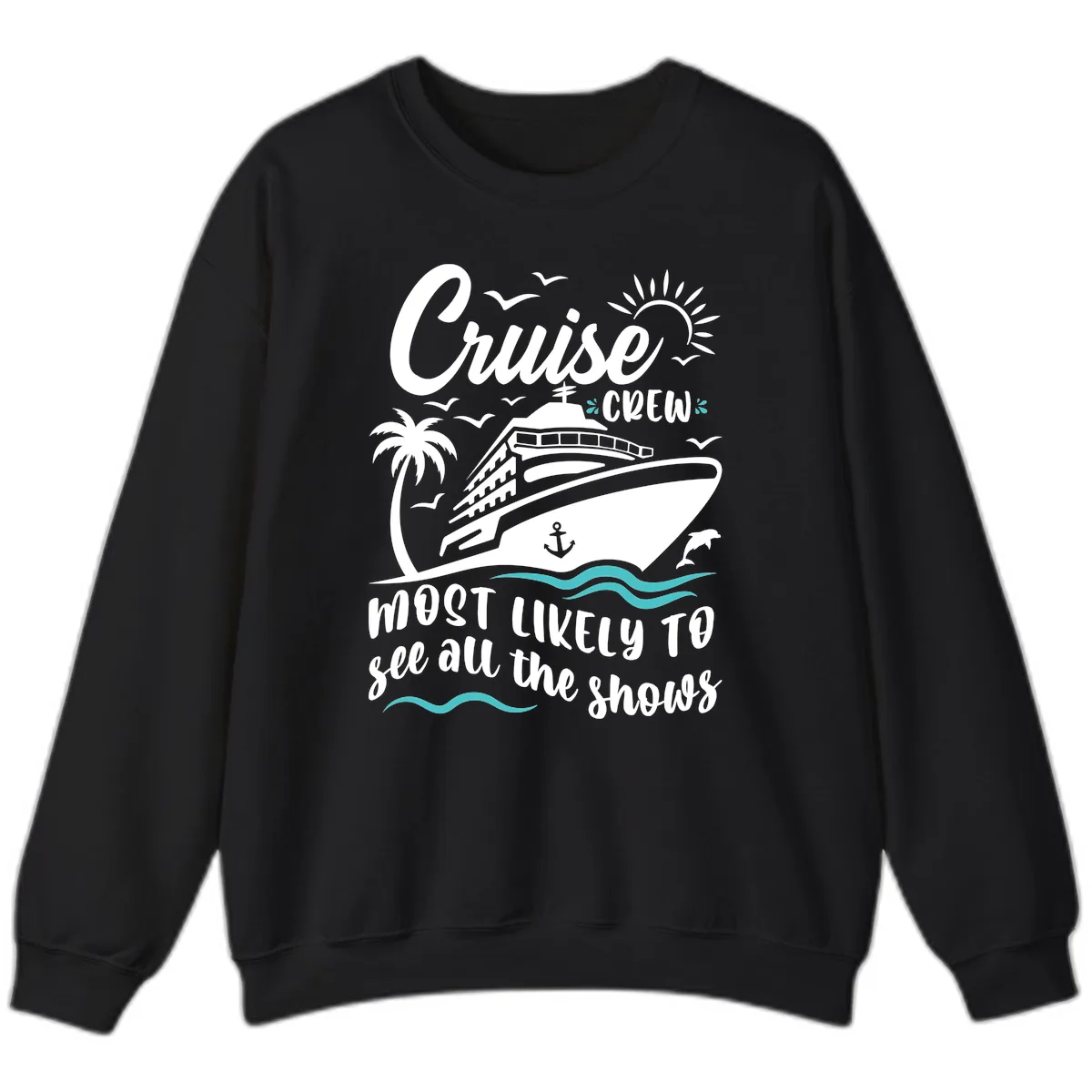 Cruise Crew Most Likely To See All The Shows Sweatshirt in Black