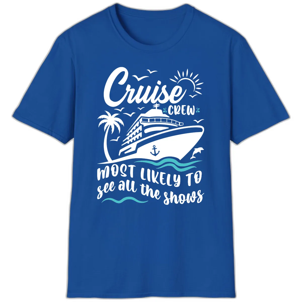 Cruise Crew Most Likely To See All The Shows T-Shirt in Royal