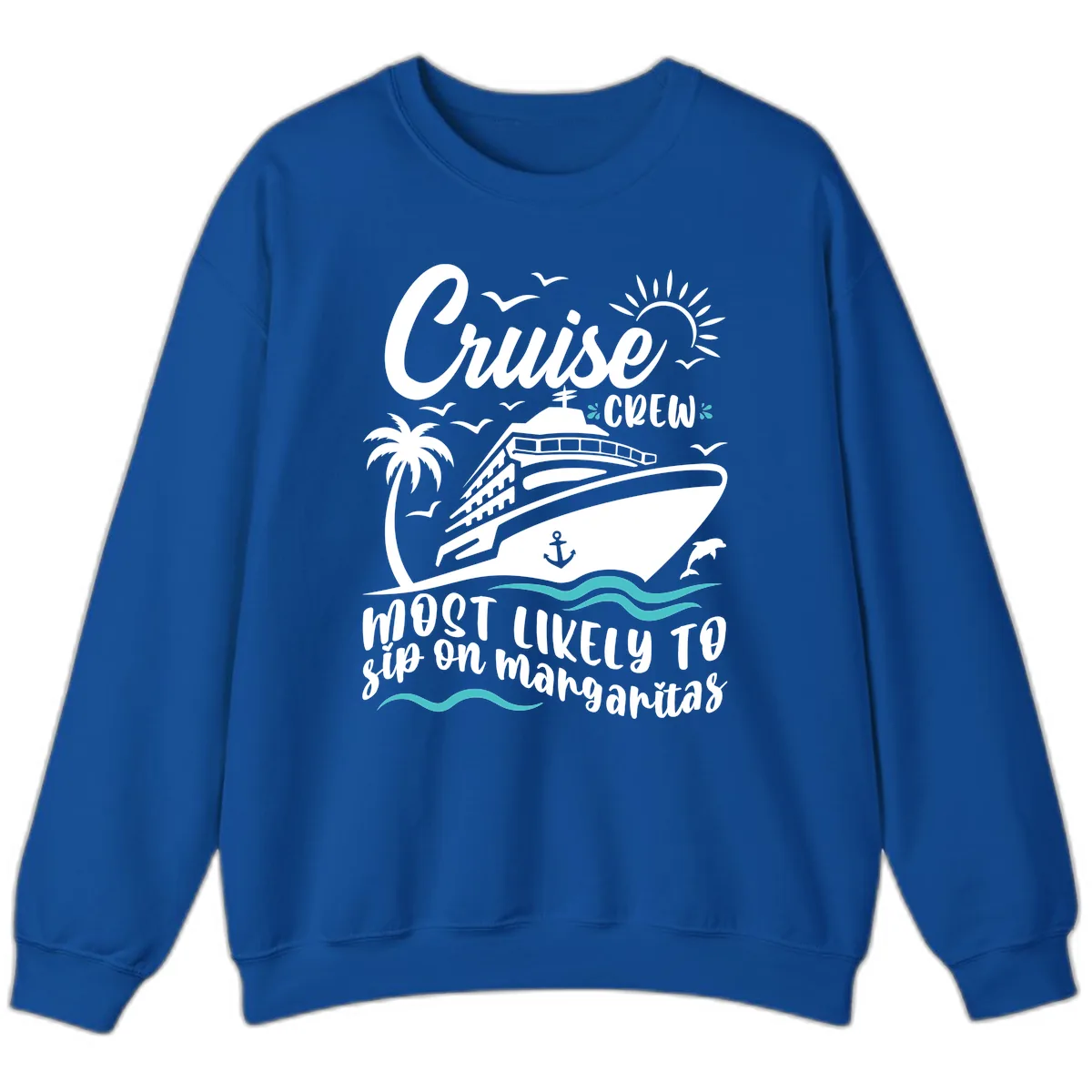 Cruise Crew Most Likely To Sip Margaritas Sweatshirt in Royal
