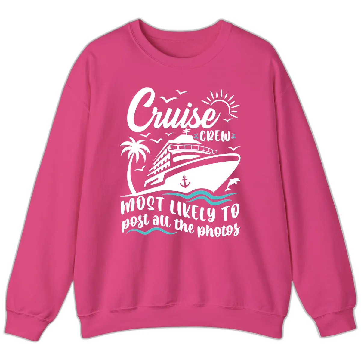 Cruise Crew Most Likely To Post Photos Sweatshirt in Heliconia