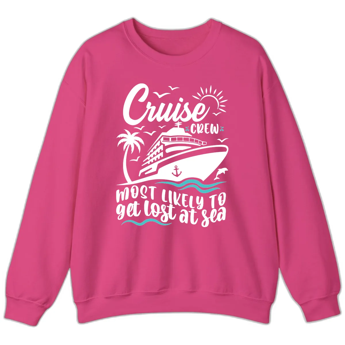 Cruise Crew Most Likely To Get Lost At Sea Sweatshirt in Heliconia