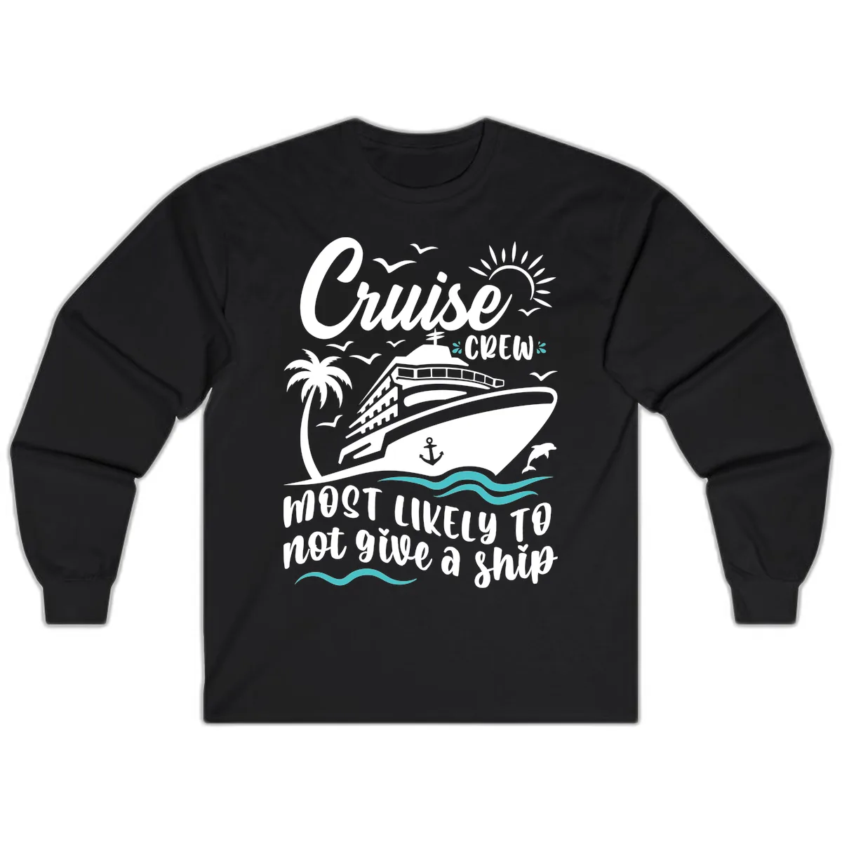 Cruise Crew Most Likely Not Give A Ship Long Sleeve in Black