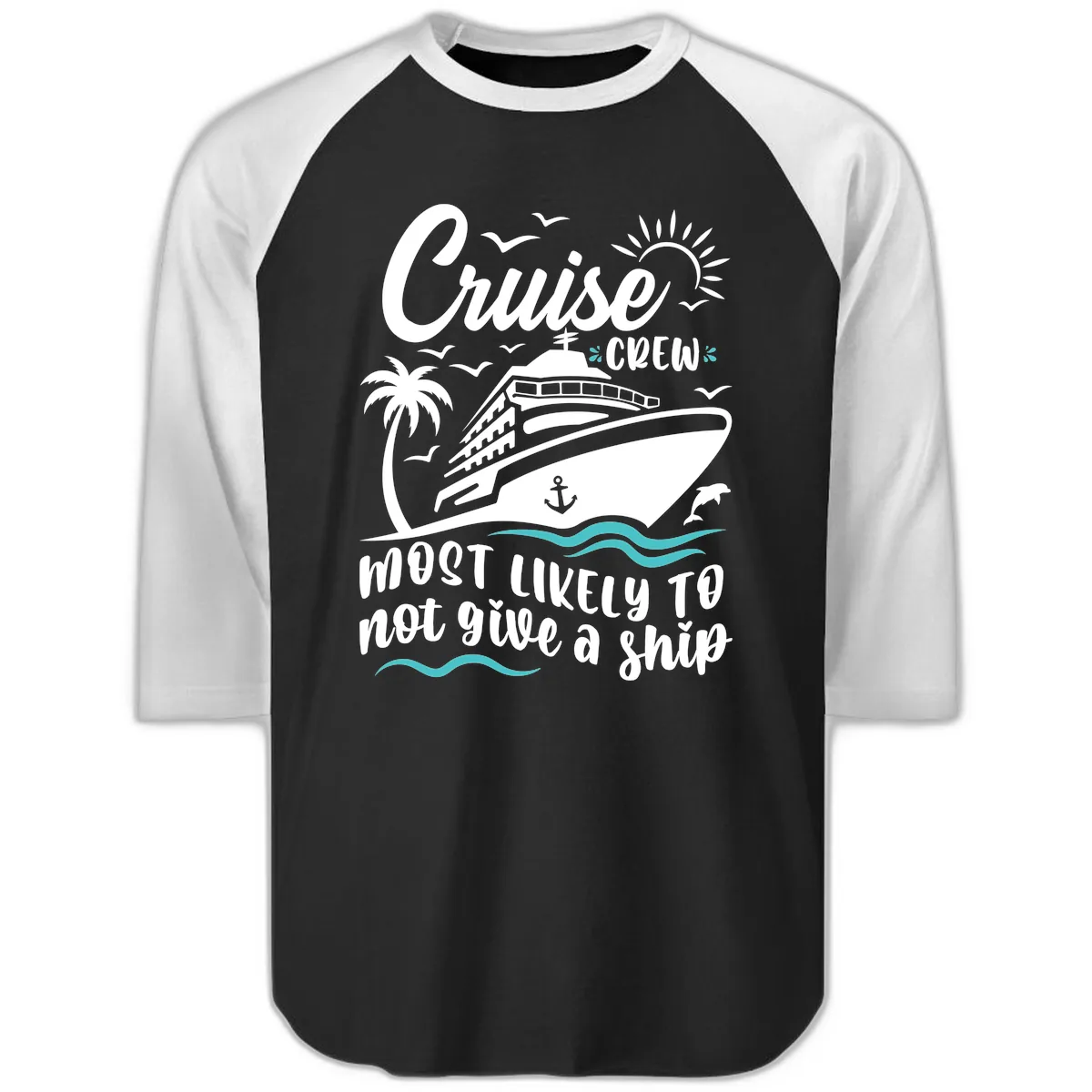 Cruise Crew Most Likely Not Give A Ship Raglan 3/4 in Black White