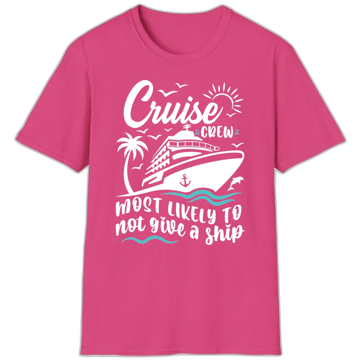 Cruise Crew Most Likely Not Give A Ship T-Shirt in Heliconia