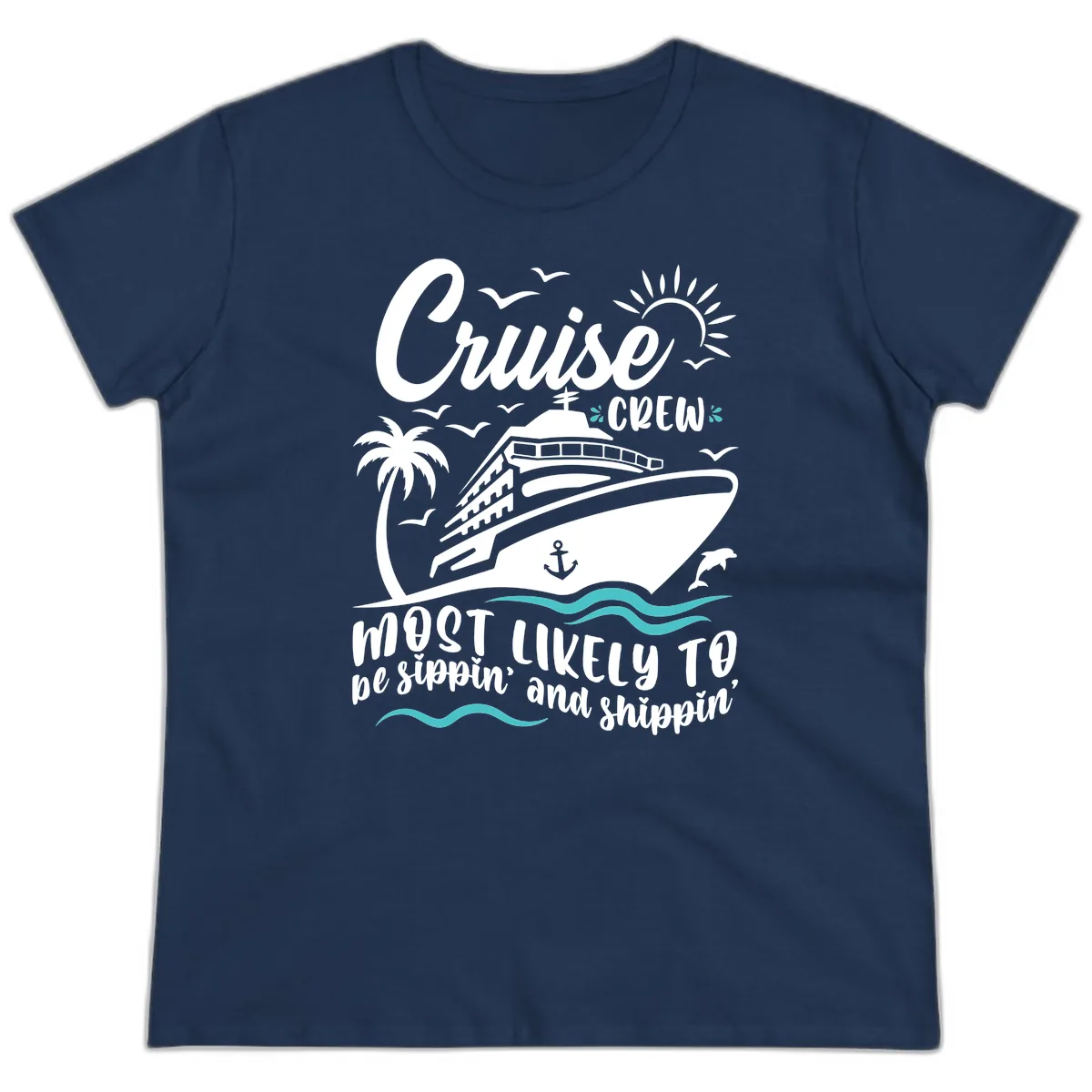 Cruise Crew Most Likely To Be Sippin' And Shippin' Ladies Tee in Navy