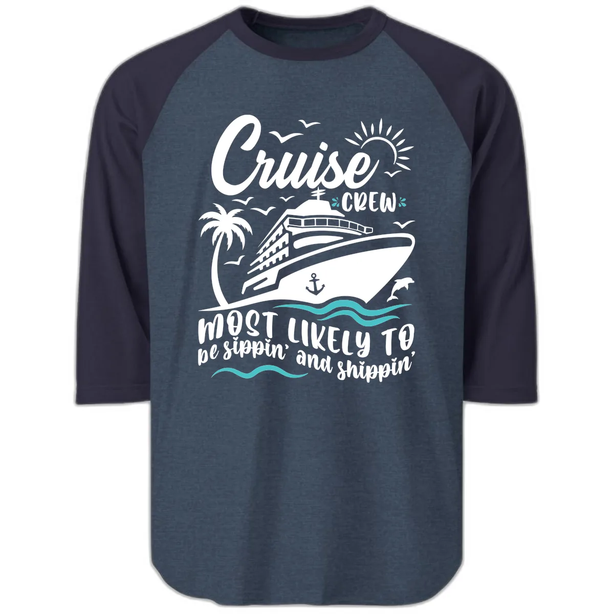 Cruise Crew Most Likely To Be Sippin' And Shippin' Raglan 3/4 in Heather Denim Navy