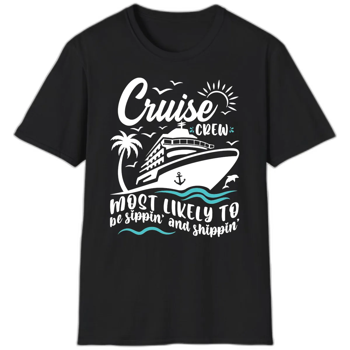 Cruise Crew Most Likely To Be Sippin' And Shippin' T-Shirt in Black