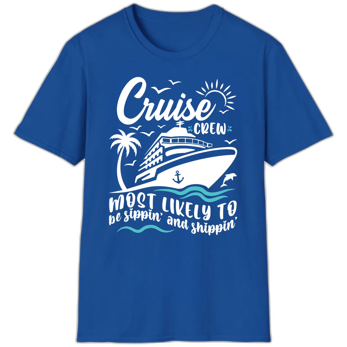 Cruise Crew Most Likely To Be Sippin' And Shippin' T-Shirt in Royal