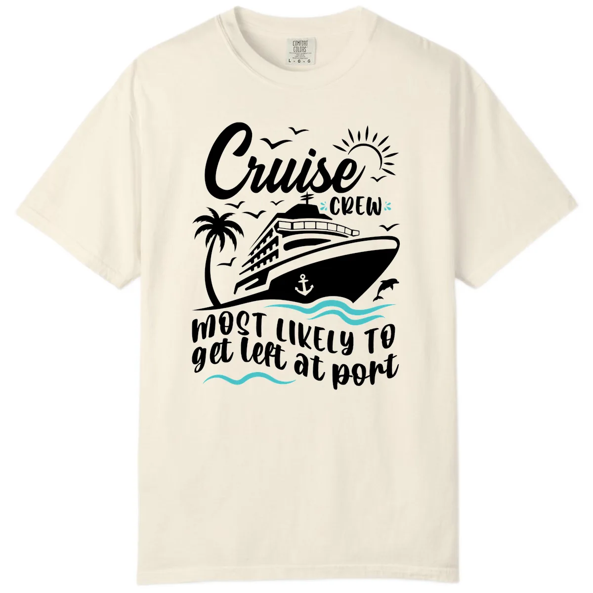 Cruise Crew Most Likely To Get Left At Port Comfort Color in Ivory