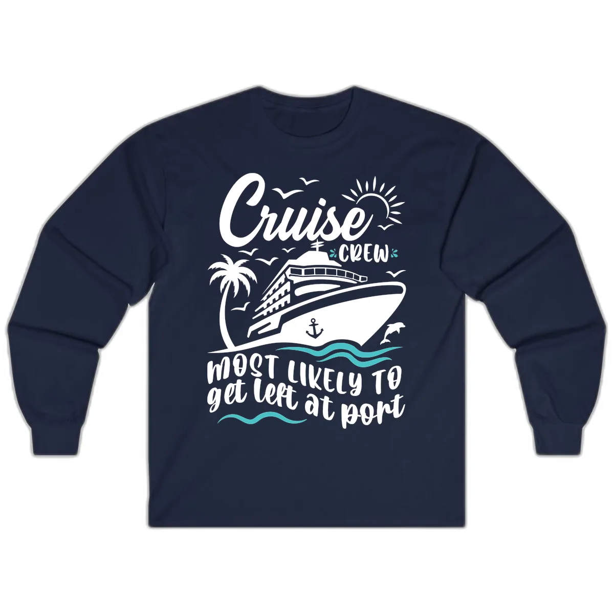 Cruise Crew Most Likely To Get Left At Port Long Sleeve in Navy
