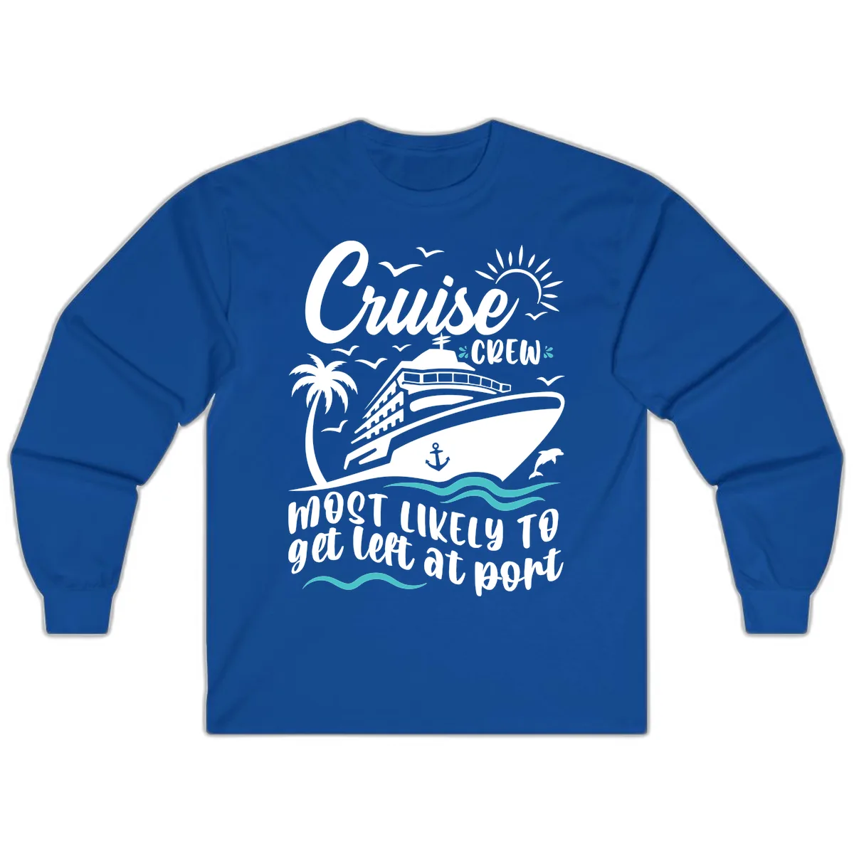 Cruise Crew Most Likely To Get Left At Port Long Sleeve in Royal