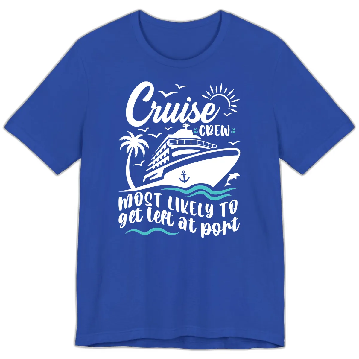Cruise Crew Most Likely To Get Left At Port Premium T-Shirt in True Royal