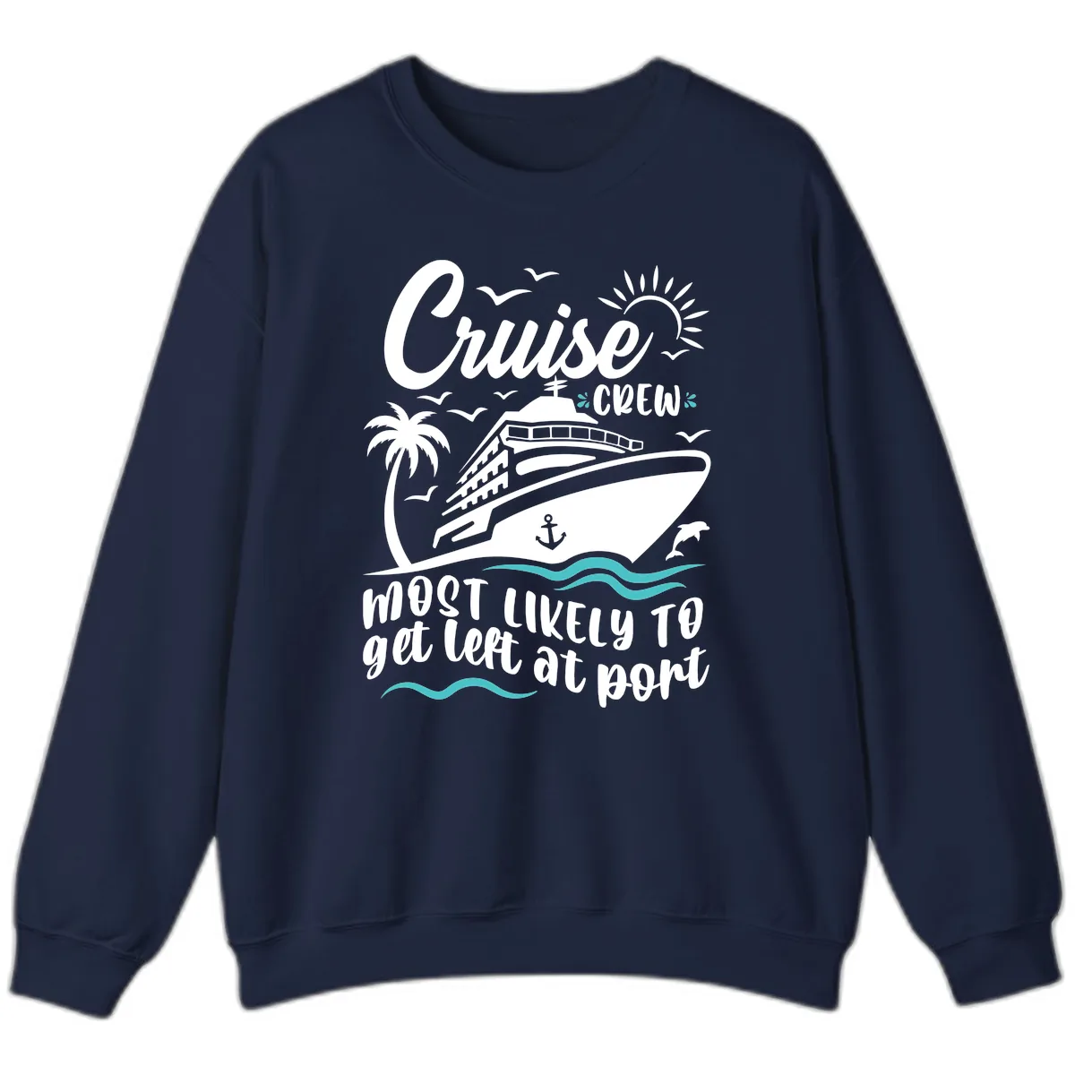 Cruise Crew Most Likely To Get Left At Port Sweatshirt in Navy