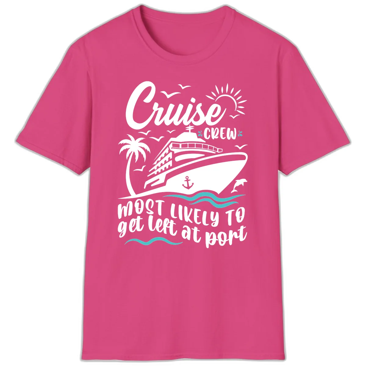 Cruise Crew Most Likely To Get Left At Port T-Shirt in Heliconia