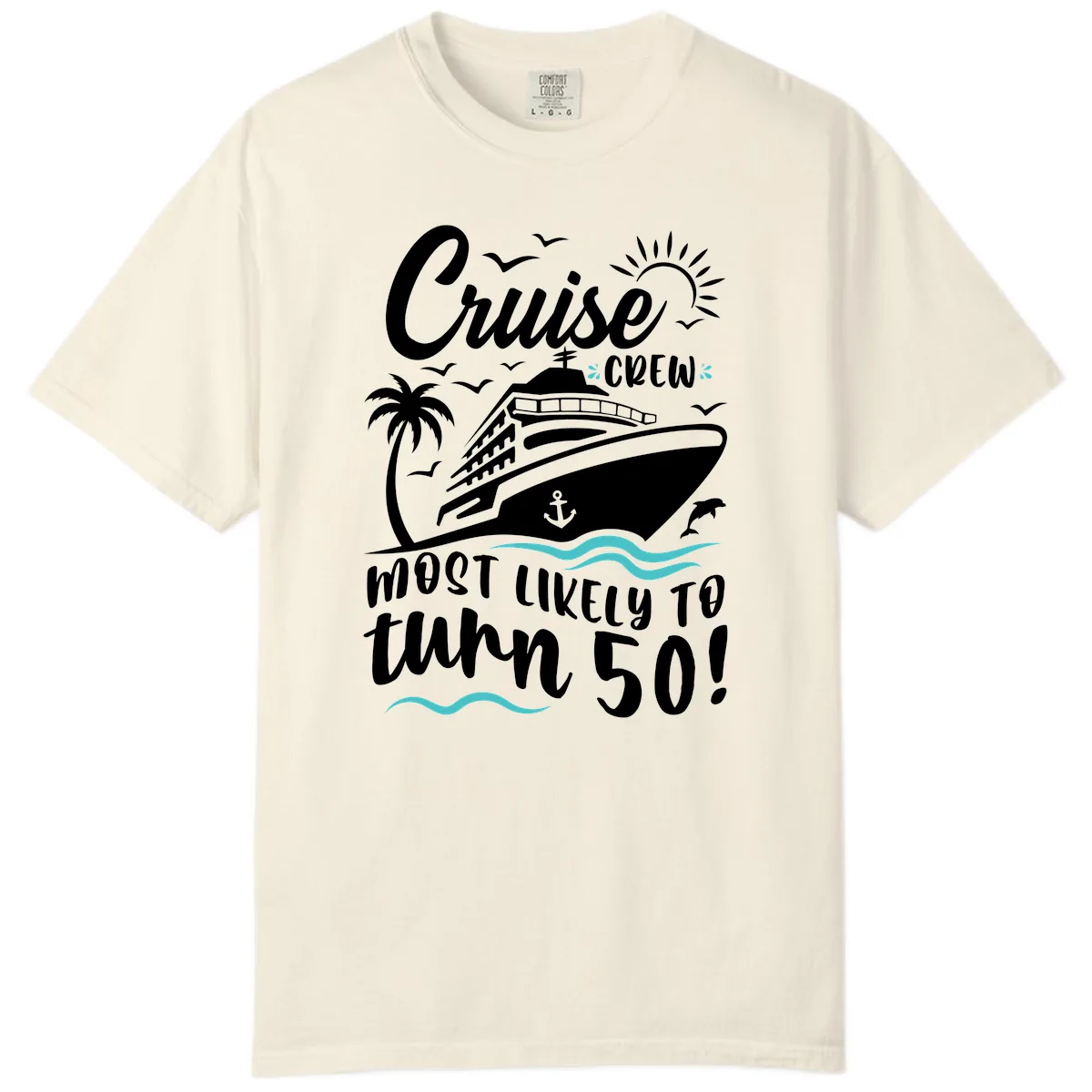 Cruise Crew Most Likely To Turn 50 Comfort Color in Ivory