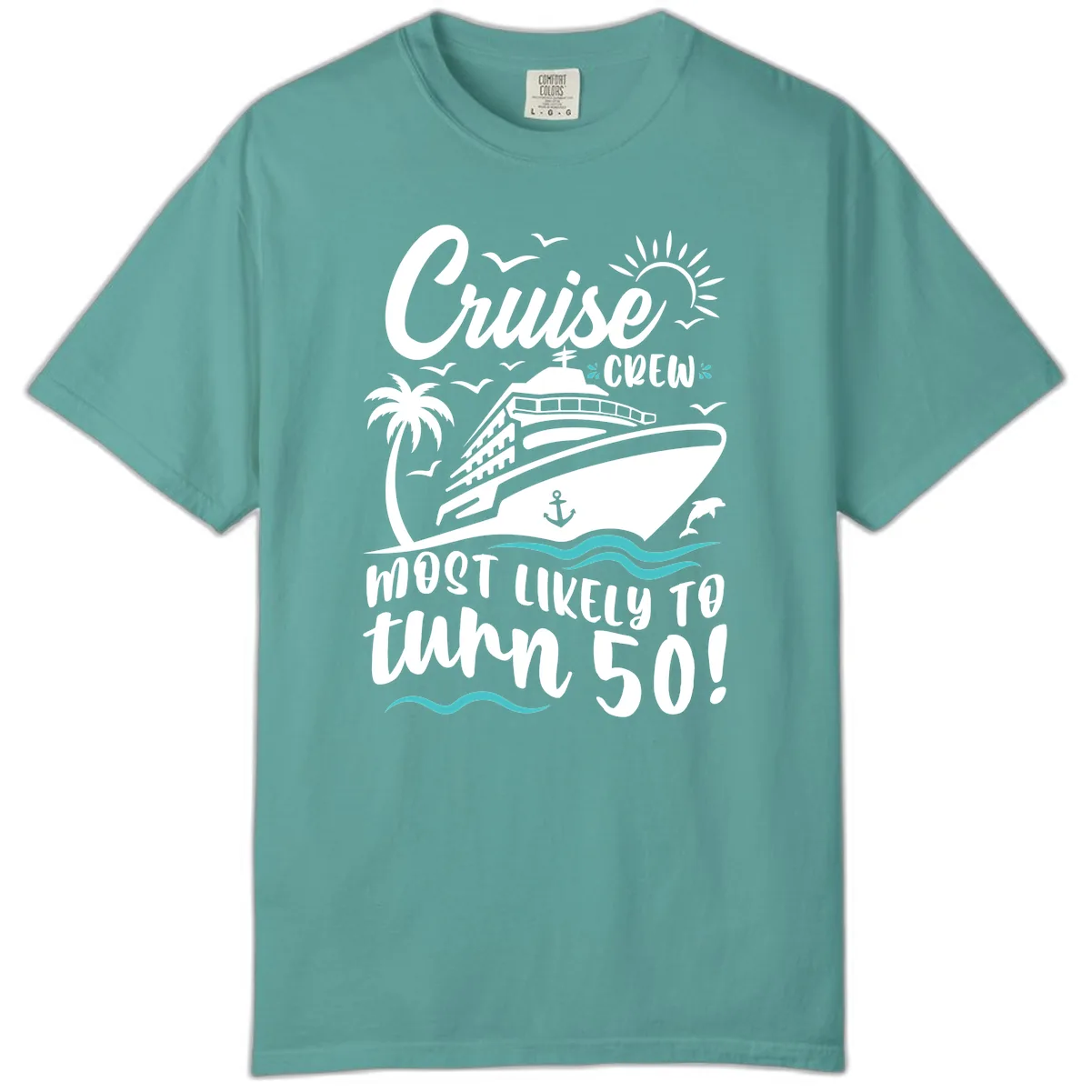 Cruise Crew Most Likely To Turn 50 Comfort Color in Seafoam
