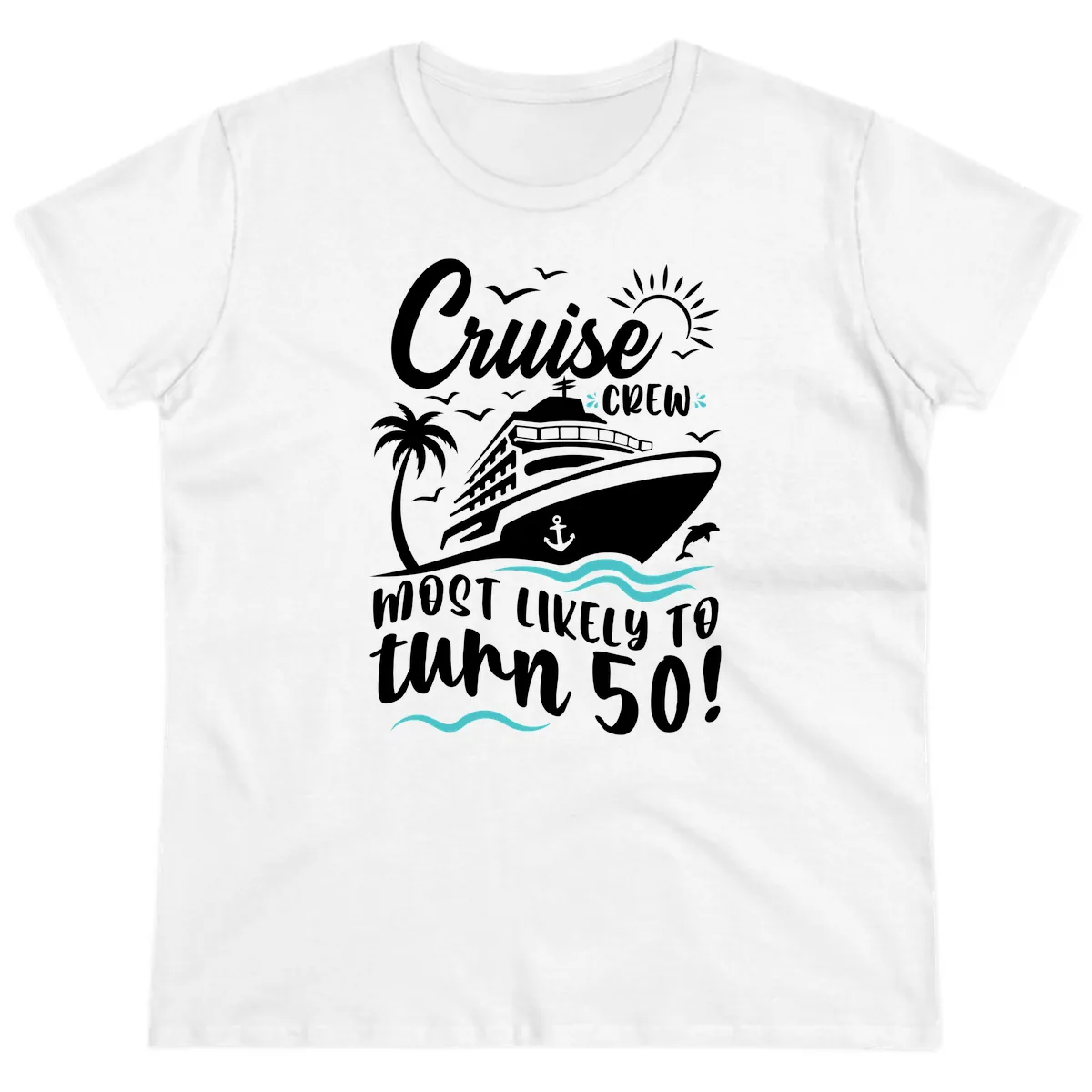 Cruise Crew Most Likely To Turn 50 Ladies Tee in White