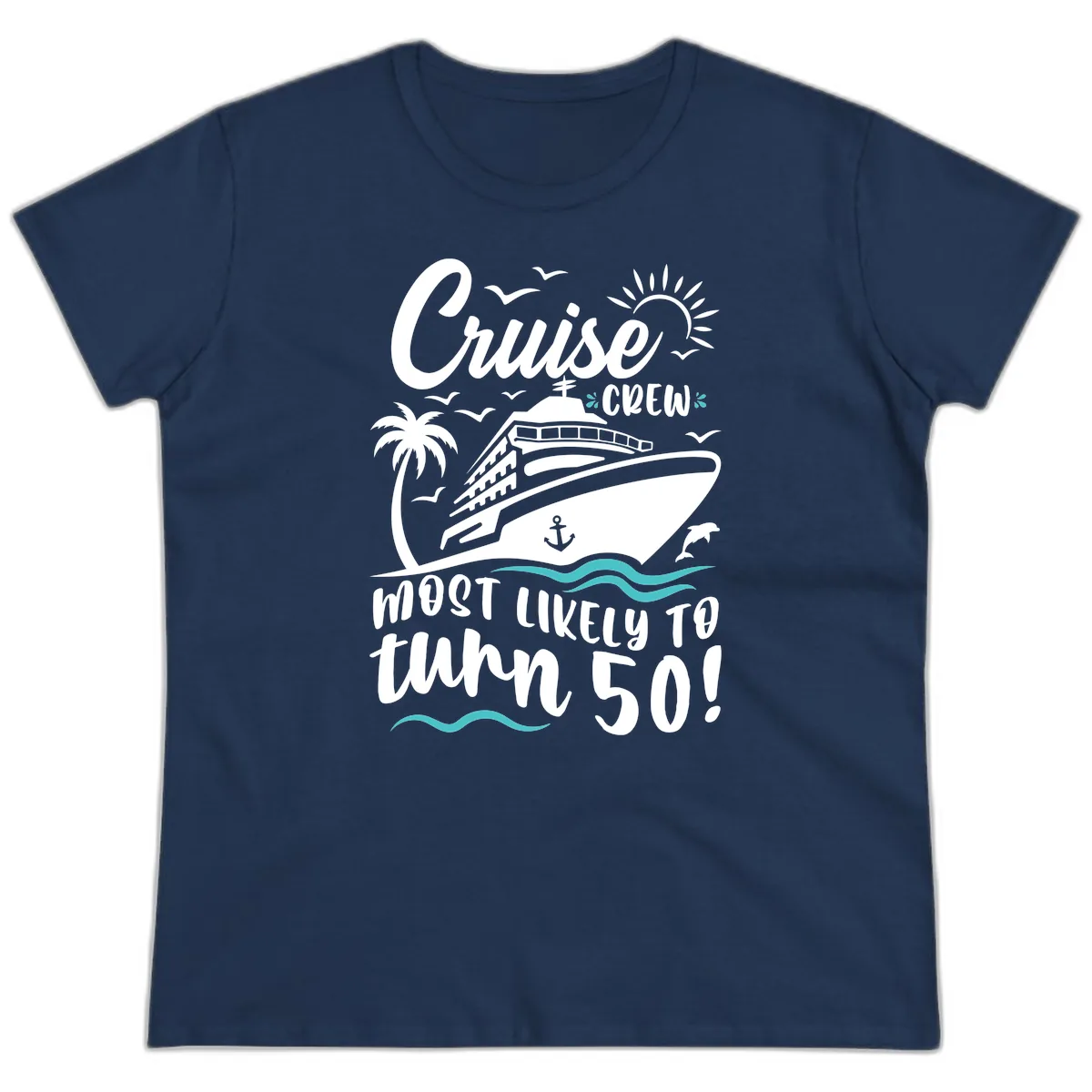 Cruise Crew Most Likely To Turn 50 Ladies Tee in Navy