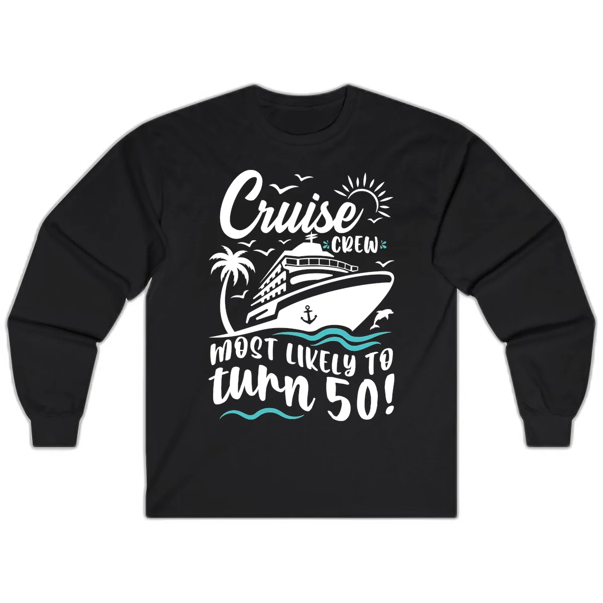 Cruise Crew Most Likely To Turn 50 Long Sleeve in Black