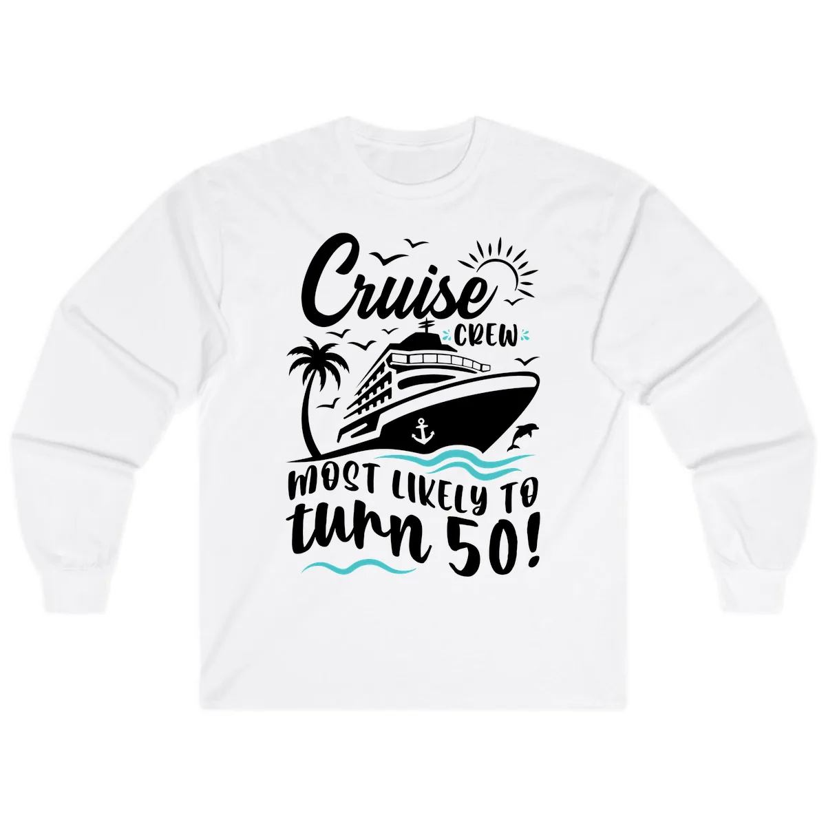 Cruise Crew Most Likely To Turn 50 Long Sleeve in White