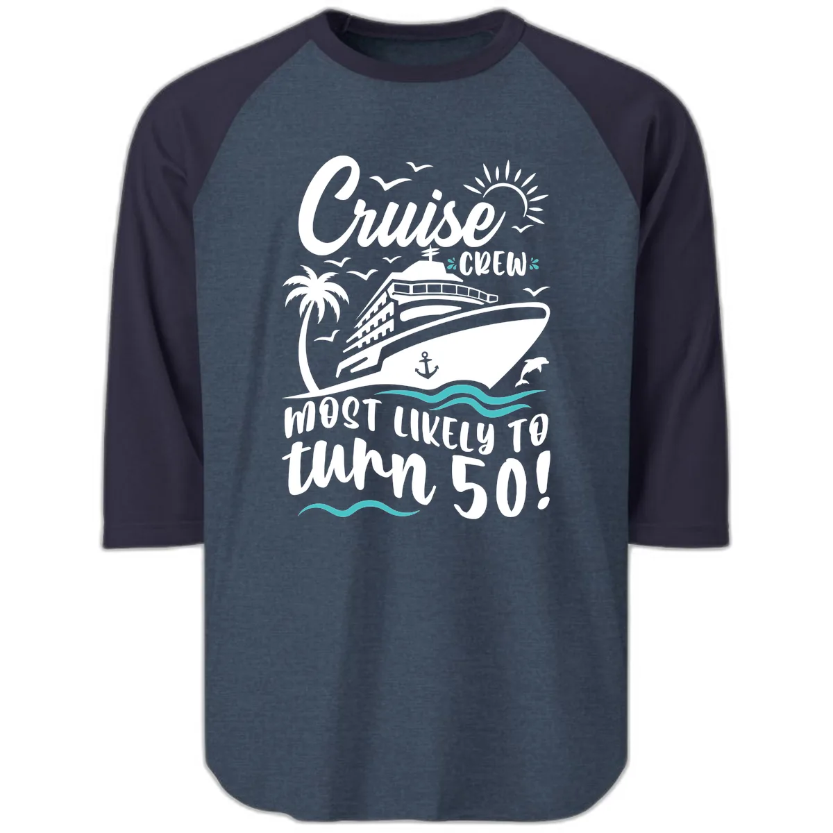 Cruise Crew Most Likely To Turn 50 Raglan 3/4 in Heather Denim Navy