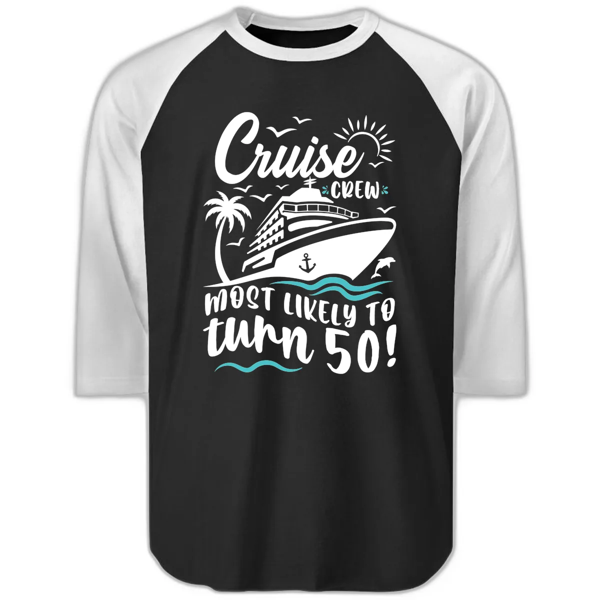 Cruise Crew Most Likely To Turn 50 Raglan 3/4 in Black White