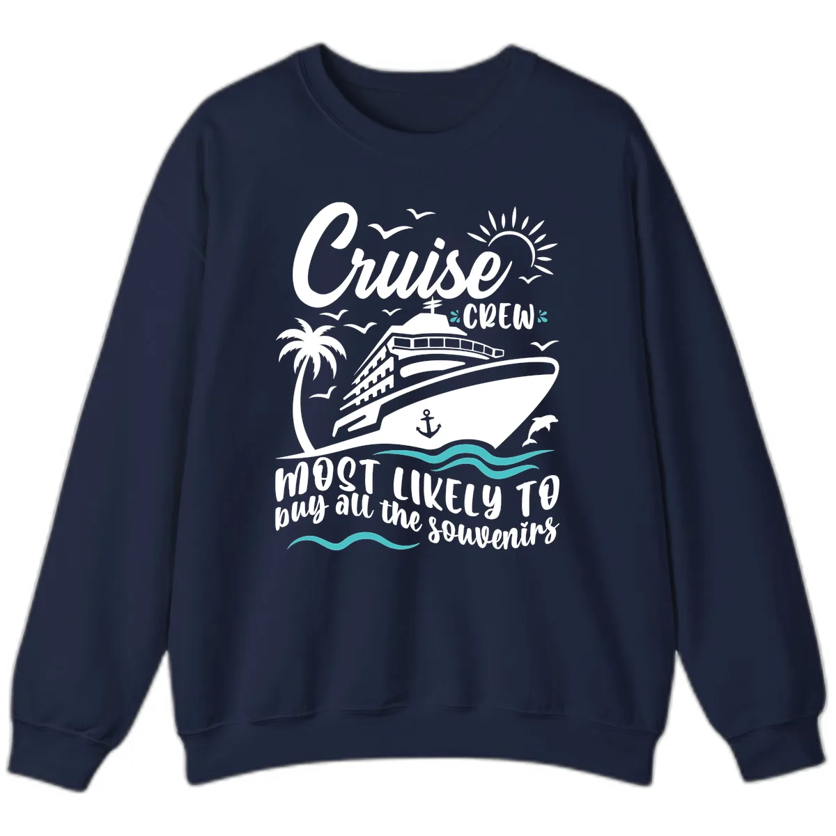 Cruise Crew Most Likely To Buy Souvenirs Sweatshirt in Navy