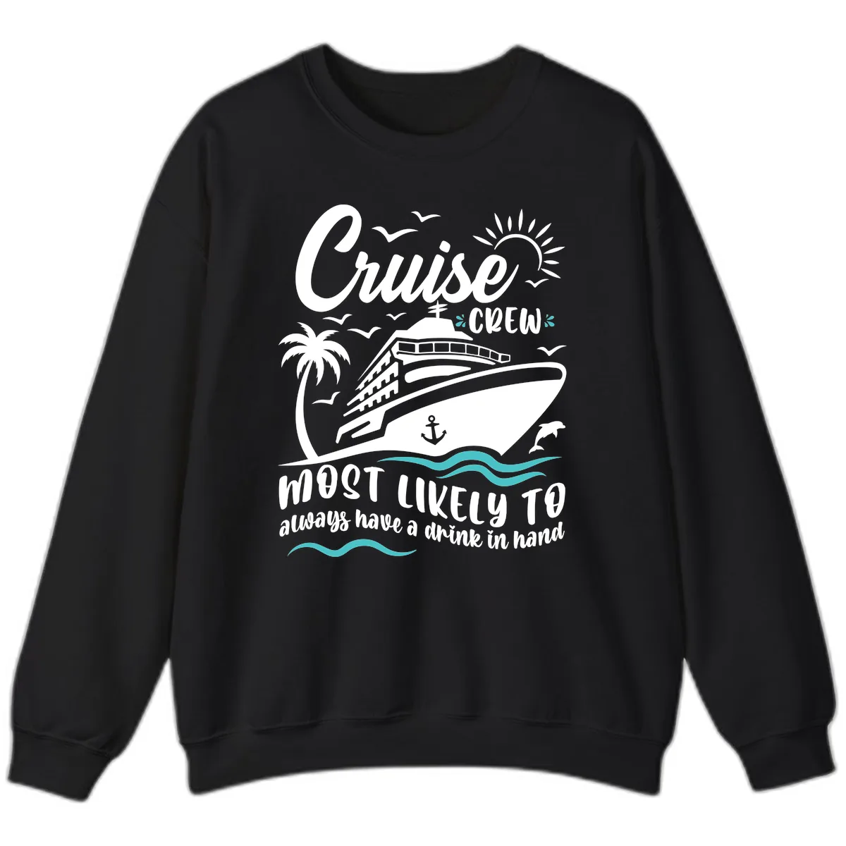Cruise Crew Most Likely To Have A Drink Sweatshirt in Black