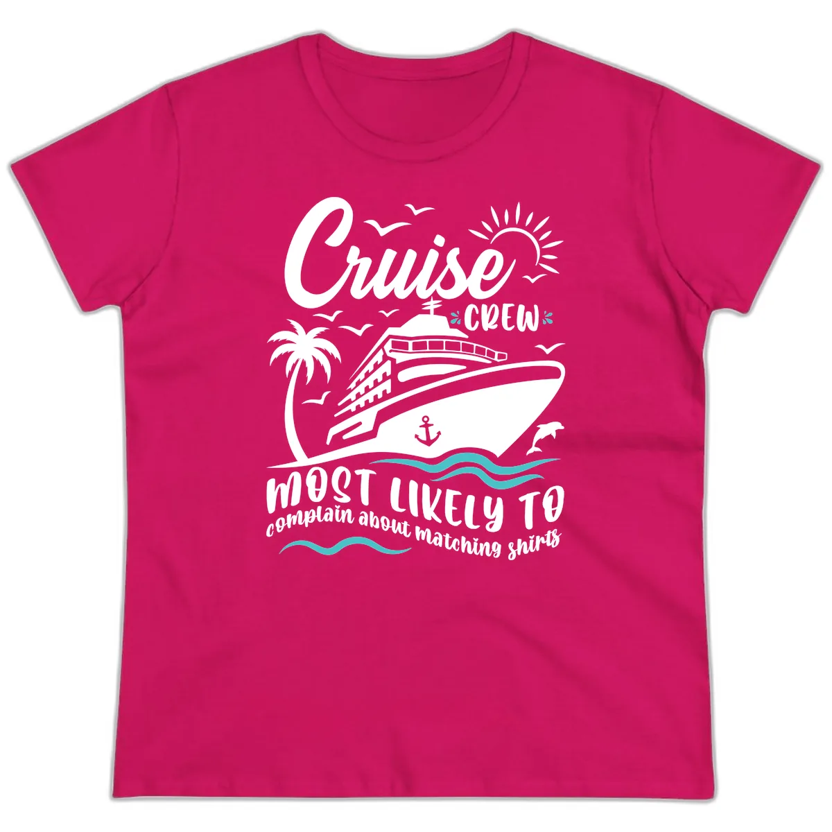 Cruise Crew Most Likely To Complain Ladies Tee in Heliconia
